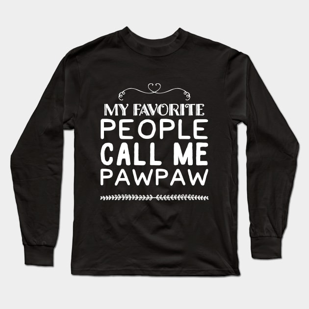 My favorite people call me pawpaw Long Sleeve T-Shirt by captainmood